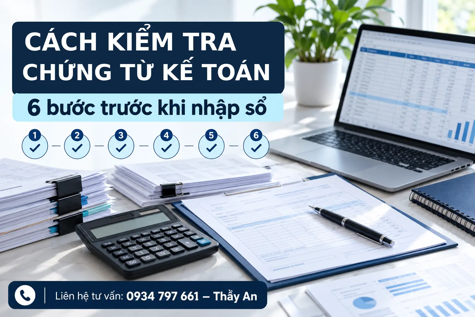 Hướng dẫn cách kiểm tra chứng từ kế toán qua 6 bước trước khi nhập sổ